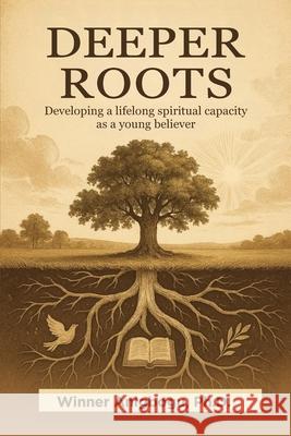Deeper Roots: Developing a lifelong spiritual capacity as a young believer Winner Anigbog 9789786982731 Penstribe Publishing House - książka