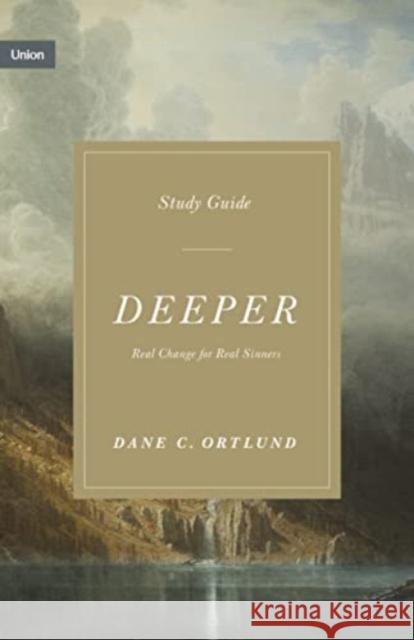 Deeper Study Guide: Real Change for Real Sinners Dane C. Ortlund 9781433590887 Crossway - książka
