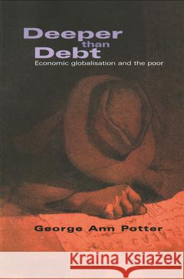 Deeper Than Debt: Economic Globalisation and the Poor Potter, George Ann 9781899365463 Latin America Bureau - książka