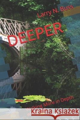 Deeper: Walking More in Depth with God Larry N. Buss 9781731509697 Independently Published - książka