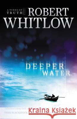 Deeper Water: A Tides of Truth Novel Robert Whitlow 9781595541321 Thomas Nelson Publishers - książka