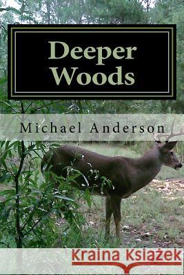 Deeper Woods: The Pursuit of a Passion and Calling Michael Shannon Anderson 9781540892201 Createspace Independent Publishing Platform - książka