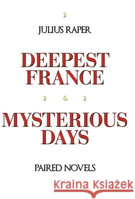 Deepest France: Mysterious Days: Paired Novels Raper, Julius 9781462030293 iUniverse.com - książka