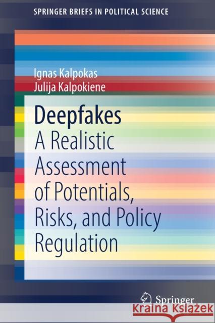 Deepfakes: A Realistic Assessment of Potentials, Risks, and Policy Regulation Ignas Kalpokas Julija Kalpokiene 9783030938017 Springer - książka