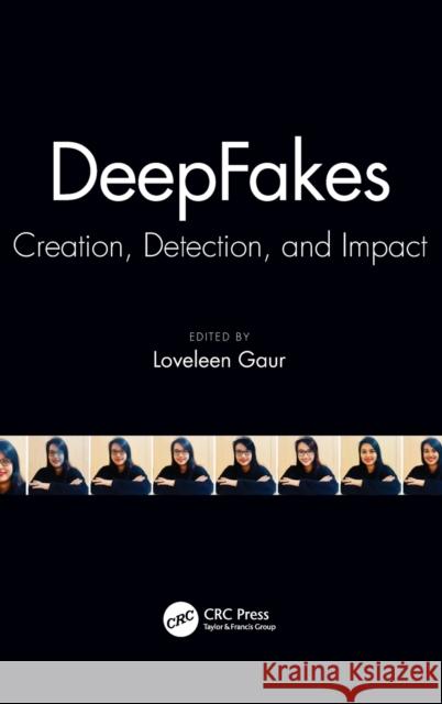 Deepfakes: Creation, Detection, and Impact Loveleen Gaur 9781032139203 CRC Press - książka