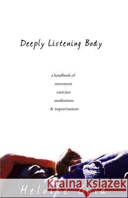 Deeply Listening Body Heloise Gold 9781889471310 Deep Listening Publications - książka