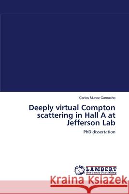 Deeply virtual Compton scattering in Hall A at Jefferson Lab Munoz Camacho, Carlos 9783838315034 LAP Lambert Academic Publishing - książka