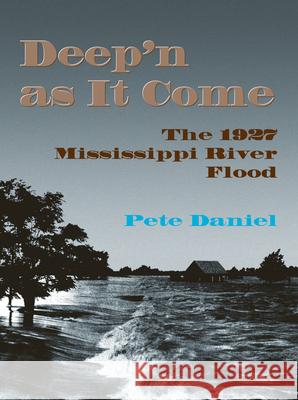 Deep'n as It Come: The 1927 Mississippi River Flood Daniel, Pete 9781557284013 University of Arkansas Press - książka