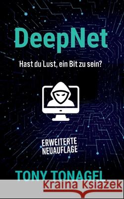 DeepNet: Hast du Lust ein Bit zu sein? Tony Tonagel 9783695116423 Bod - Books on Demand - książka