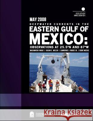 Deepwater Currents in the Eastern Gulf of Mexico: Observations at 25.5N and 87W U. S. Department of the Interior 9781506197159 Createspace - książka