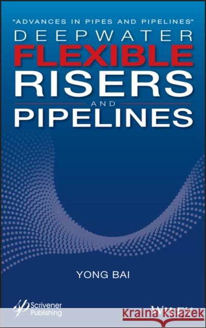 Deepwater Flexible Risers and Pipelines Bai, Yong 9781119322726 John Wiley & Sons - książka