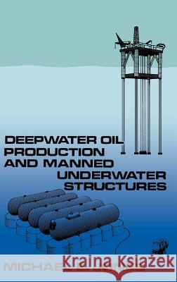 Deepwater Oil Production and Manned Underwater Structures Micheal E. Jones Michael E. Jones M. Jones 9780860103394 Graham & Trotman, Limited - książka