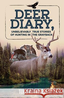 Deer Diary: Unbelievably True Stories of Hunting in the Grayback Todd a. Miner 9781978273115 Createspace Independent Publishing Platform - książka