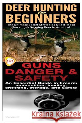 Deer Hunting for Beginners & Guns Danger & Safety Andreas P 9781503155077 Createspace - książka