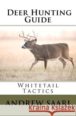 Deer Hunting Guide: Whitetail Tactics Andrew Saari 9781477507384 Createspace - książka