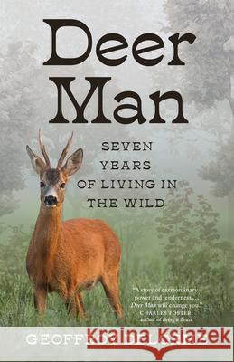 Deer Man: Seven Years of Living in the Wild Delorme, Geoffroy 9781771649797 Greystone Books - książka
