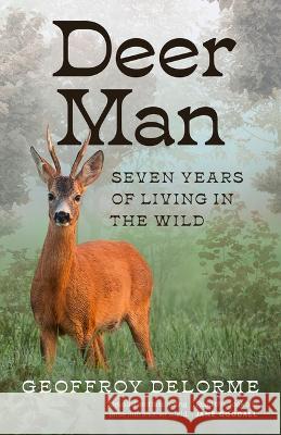 Deer Man: Seven Years of Living in the Wild Geoffroy Delorme Shaun Whiteside 9781778401787 Greystone Books - książka