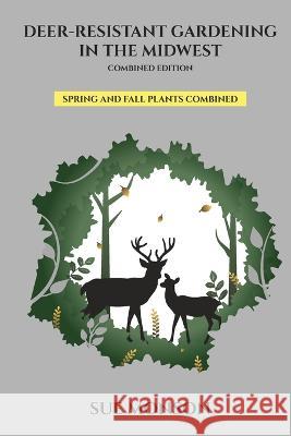 Deer Resistant Gardening in the Midwest; Combined Edition Sue Monson   9798985262599 Almennigen Enterprises - książka
