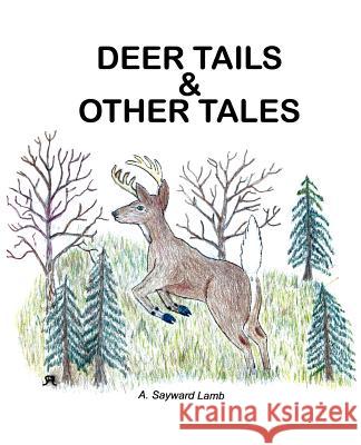 Deer Tails & Other Tales A. Sayward Lamb 9780595412297 iUniverse - książka