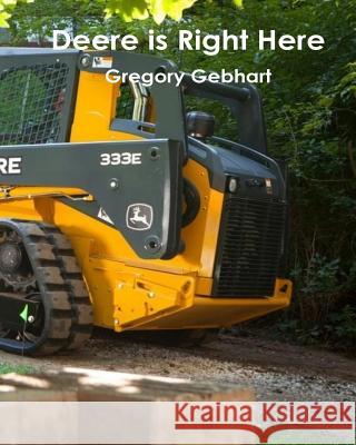 Deere Is Right Here! Gregory Howard Gebhart 9781544788609 Createspace Independent Publishing Platform - książka