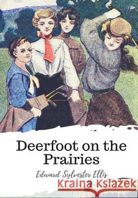 Deerfoot on the Prairies Edward Sylvester Ellis 9781987577358 Createspace Independent Publishing Platform - książka