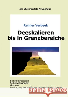 Deeskalieren bis in Grenzbereiche: Selbstbewusstsein, Selbstwirksamkeit, Grenzen im Umgang mit Konflikten, Aggression und Gewalt Reinier Verbeek 9783754326237 Books on Demand - książka