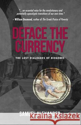 Deface the Currency: The Lost Dialogues of Diogenes Samuel Alexander 9780994160621 Simplicity Institute Publishing - książka