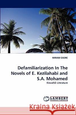 Defamiliarization in the Novels of E. Kezilahabi and S.A. Mohamed Miriam Osore 9783844305425 LAP Lambert Academic Publishing - książka