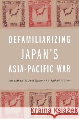 Defamiliarizing Japan's Asia-Pacific War W. Puck Brecher Michael W. Myers A. Carly Buxton 9780824879679 University of Hawaii Press - książka