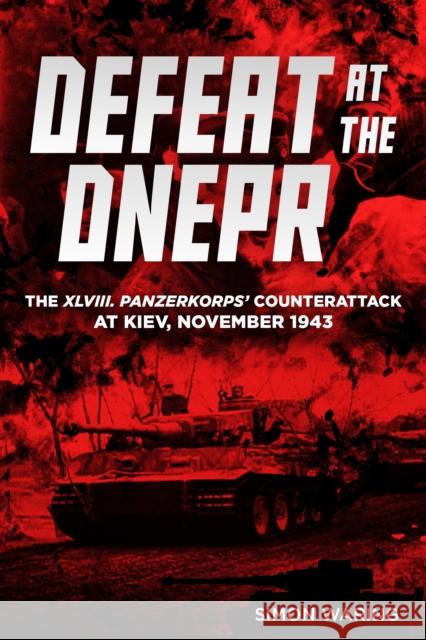 Defeat at the Dnepr: The XLVIII. Panzerkorps’ Counterattack at Kiev, November 1943 Simon Waring 9781636245041 Casemate - książka