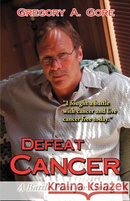 Defeat Cancer Gregory A. Gore 9781933973029 Kiwe Publishing, - książka