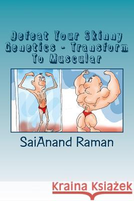 Defeat Your Skinny Genetics - Transform To Muscular Raman, Saianand 9781519427182 Createspace Independent Publishing Platform - książka