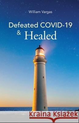 Defeated COVID-19 & Healed William Vargas 9781637699126 Trilogy Christian Publishing - książka