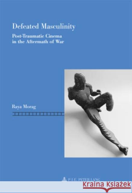 Defeated Masculinity: Post-Traumatic Cinema in the Aftermath of War Nasta, Dominique 9789052014692 Peter Lang Publishing - książka