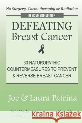 Defeating Breast Cancer: The Self-Healing Plan to Prevent and Reverse Cancer Naturally J. a. Patrina 9781733067263 Littlehouse Publishing - książka