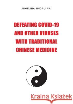 Defeating Covid-19 and Other Viruses with Traditional Chinese Medicine Angelina Cai 9781913191122 Talma Studios International - książka