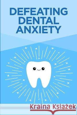 Defeating Dental Anxiety Dr Chi Mba 9781716283123 Lulu.com - książka