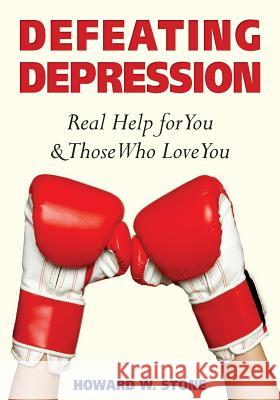 Defeating Depression: Real Help for You and Those Who Love You Howard W. Stone 9781500739751 Createspace - książka