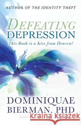 Defeating Depression: This Book is a Kiss from Heaven! Dominiquae Bierman 9781953502339 Zion's Gospel Press - książka