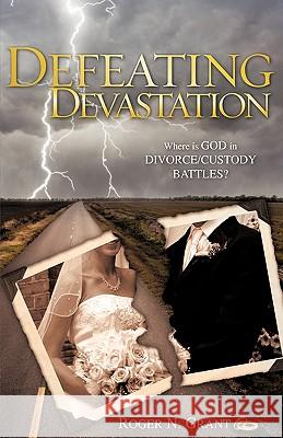 Defeating Devastation Roger N Grant 9781606476079 Xulon Press - książka