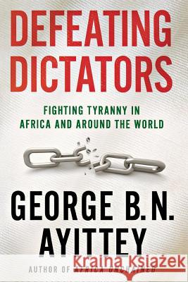 Defeating Dictators: Fighting Tyranny in Africa and Around the World George BN Ayittey 9780230341623  - książka