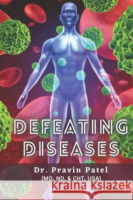 Defeating Diseases Pravin Patel 9781093794069 Independently Published - książka