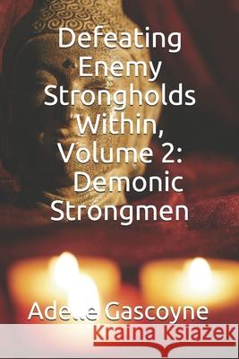 Defeating Enemy Strongholds Within Volume 2: Demonic Strongmen Adelle Gascoyne 9781655722349 Independently Published - książka