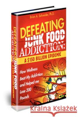 Defeating Junkfood Addiction: A $150 Billion Epidemic: A $150 Billion Epidemic Dr Brian a. Schneider 9781467919944 Createspace - książka