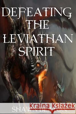 Defeating the Leviathan Spirit Shawn Beaton 9781974682973 Createspace Independent Publishing Platform - książka