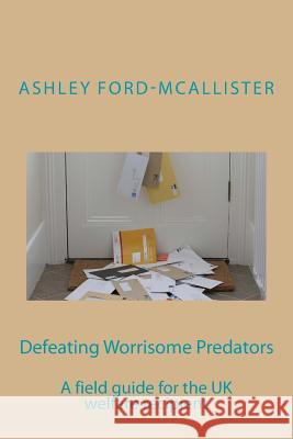 Defeating Worrisome Predators: A field guide for the UK welfare recipient Ford-McAllister, Ashley 9781544799100 Createspace Independent Publishing Platform - książka