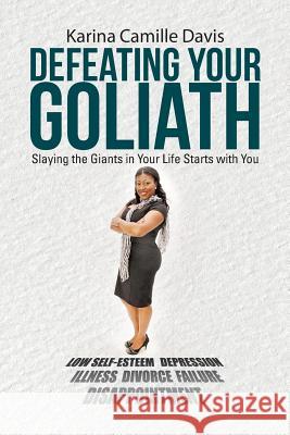 Defeating Your Goliath: Slaying the Giants in Your Life Starts with You Karina Camille Davis 9781490881386 WestBow Press - książka