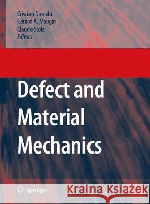 Defect and Material Mechanics: Proceedings of the International Symposium on Defect and Material Mechanics (Isdmm), Held in Aussois, France, March 25 Dascalu, C. 9781402069284 Springer London - książka