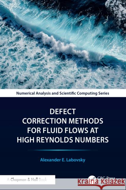 Defect Correction Methods for Fluid Flows at High Reynold's Numbers Alexander Labovsky 9781032410432 CRC Press - książka