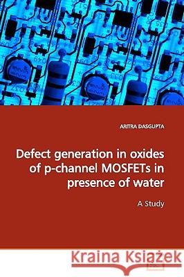 Defect generation in oxides of p-channel MOSFETs in presence of water Dasgupta, Aritra 9783639156027 VDM Verlag - książka